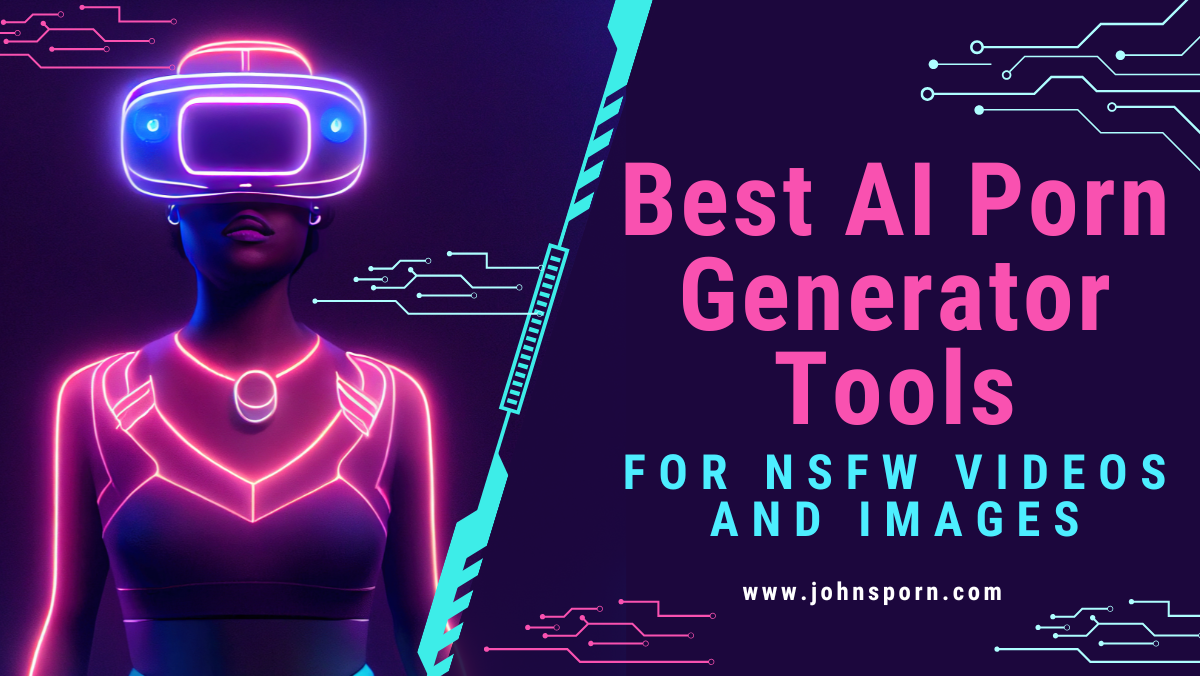 Best AI Porn Generator Tools For NSFW Videos And Images