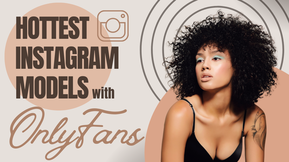Hottest Instagram Models with OnlyFans Accounts to Follow